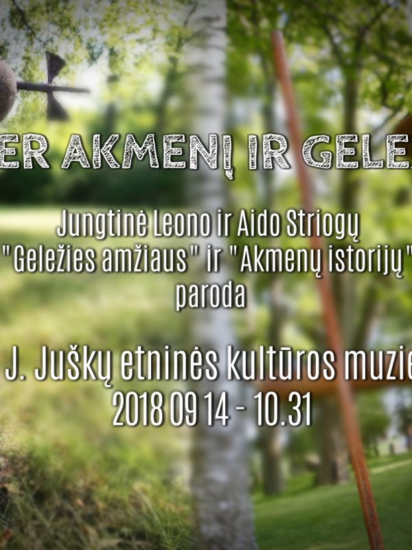 Jusku muziejus paroda per akmeni ir gelezi